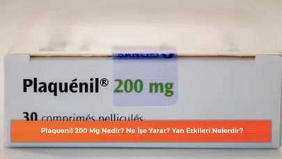 Plaquenil 200 Mg: Nedir, Faydaları ve Olası Yan Etkileri Hakkında Bilgiler