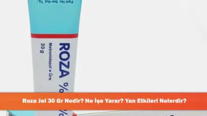 Roza Jel 30 Gr: Kullanım Alanları ve Olası Yan Etkileri Hakkında Bilmeniz Gerekenler