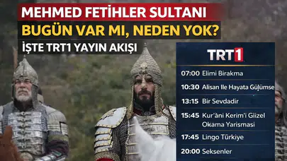 Mehmed Fetihler Sultanı Bugün Var mı, Neden Yok? İşte TRT 1 Yayın Akışı