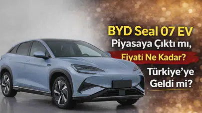 BYD Seal 07 EV Piyasaya Çıktı mı, Fiyatı Ne Kadar? Türkiye’ye Geldi mi?