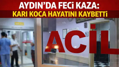 Aydın'da feci kaza: Karı koca hayatını kaybetti