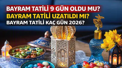 Bayram tatili 9 gün oldu mu? Bayram tatili uzatıldı mı? Bayram tatili kaç gün 2026?