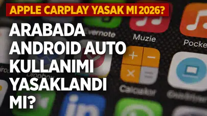 Apple CarPlay Yasak mı 2026? Arabada Android Auto Kullanımı Yasaklandı mı?