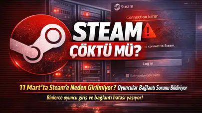 Steam Çöktü mü? 11 Mart’ta Steam’e Neden Girilmiyor? Oyuncular Bağlantı Sorunu Bildiriyor