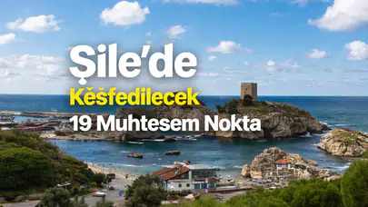 Şile'de Keşfedilecek 19 Muhteşem Nokta