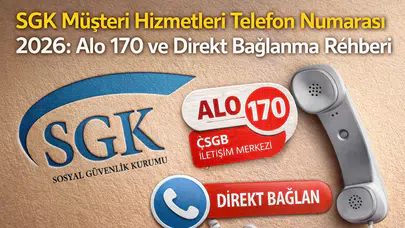 SGK Müşteri Hizmetleri Telefon Numarası 2026: Alo 170 ve Direkt Bağlanma Rehberi
