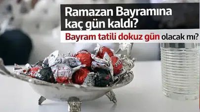 Ramazan Bayramına kaç gün kaldı? Bayram tatili dokuz gün olacak mı?