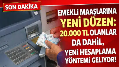 Emekli Maaşlarına Yeni Düzen: 20.000 TL Olanlar da Dâhil, Yeni Hesaplama Yöntemi Geliyor!
