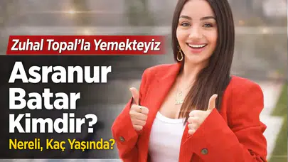 📺 Zuhal Topal’la Yemekteyiz Asranur Batar Kimdir? Nereli, Kaç Yaşında?