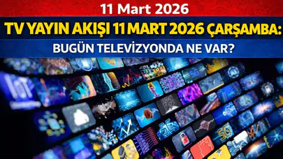 TV Yayın Akışı 11 Mart 2026 Çarşamba: Bugün Televizyonda Ne Var?