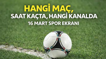Hangi maç, saat kaçta, hangi kanalda | 16 Mart spor ekranı