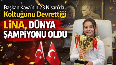 Başkan Kaya’nın 23 Nisan’da Koltuğunu Devrettiği Lina, Dünya Şampiyonu Oldu