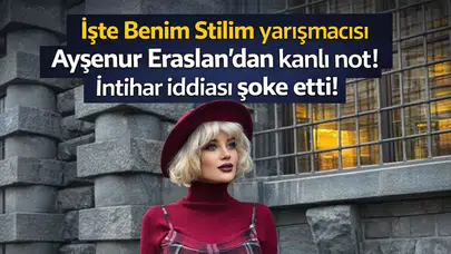 İşte Benim Stilim yarışmacısı Ayşenur Eraslan'dan kanlı not! İntihar iddiası şoke etti!