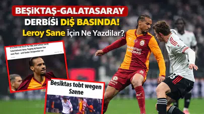 Beşiktaş–Galatasaray Derbisi Dünya Basınında: Leroy Sané’nin Kırmızı Kartı Gündem Oldu