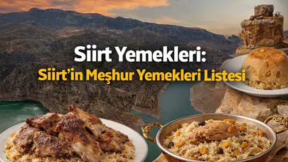 Siirt Yemekleri: Siirt’in Meşhur Yemekleri Listesi