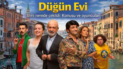 Düğün Evi filmi nerede çekildi: Konusu ve oyuncuları