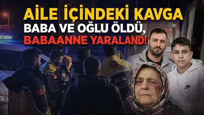 Aile İçindeki Kavgada Baba Ve Oğlu Öldü, Babaanne Yaralandı