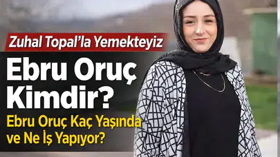 Zuhal Topal’la Yemekteyiz Ebru Oruç Kimdir? Ebru Oruç Kaç Yaşında ve Ne İş Yapıyor?