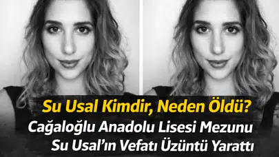 Su Usal Kimdir, Neden Öldü? Cağaloğlu Anadolu Lisesi Mezunu Su Usal’ın Vefatı Üzüntü Yarattı
