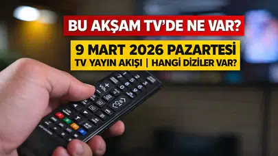 Bu Akşam TV’de Ne Var? 9 Mart 2026 Pazartesi TV Yayın Akışı | Hangi Diziler Var?