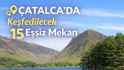 Çatalca'da Keşfedilecek 15 Eşsiz Mekan