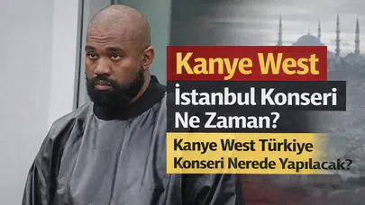 Kanye West İstanbul Konseri Ne Zaman? Kanye West Türkiye Konseri Nerede Yapılacak?
