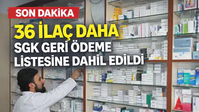 36 ilaç daha SGK geri ödeme listesine dahil edildi