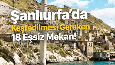 Şanlıurfa'da Keşfedilmesi Gereken 18 Eşsiz Mekan