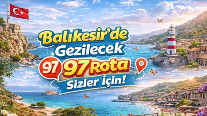 Balıkesir’de Gezilecek 97 Rota Sizler İçin