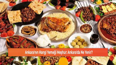 Ankara'nın Hangi Yemeği Meşhur: Ankara'da Ne Yenir?