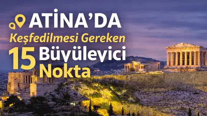 Atina’da Keşfedilmesi Gereken 15 Büyüleyici Nokta