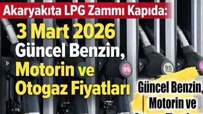 Akaryakıta LPG Zammı Kapıda: 3 Mart 2026 Güncel Benzin, Motorin ve Otogaz Fiyatları