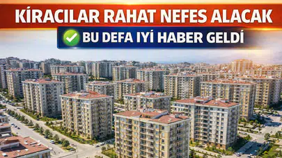 Kiracılar rahat nefes alacak: Bu defa iyi haber geldi