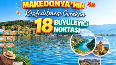 Makedonya'nın Keşfedilmesi Gereken 18 Büyüleyici Noktası
