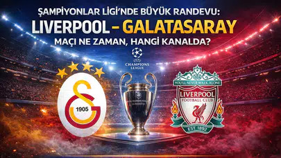 Şampiyonlar Ligi'nde Büyük Randevu: Liverpool - Galatasaray Maçı Ne Zaman, Hangi Kanalda?
