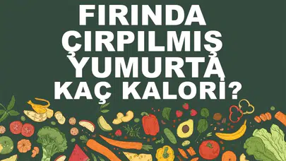 Fırında Çırpılmış Yumurta Kalori Değeri ve Besin Değerleri Nedir?