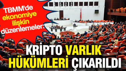 TBMM'de ekonomiye ilişkin düzenlemeler: Kripto varlık hükümleri çıkarıldı