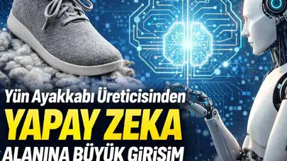 Yün Ayakkabı Üreticisi Yıldızını Yapay Zeka ile Parlatıyor!