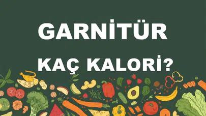 Garnitürlerin Kalori İçeriği ve Besin Değerleri Üzerine Detaylı Bir Analiz
