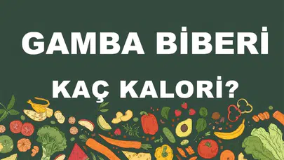 Gamba Biberin Besin Değerleri ve Kalori Miktarı Hakkında Bilinmesi Gerekenler