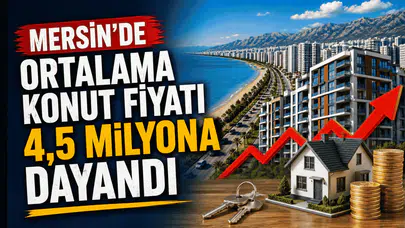 Akdeniz’in gözde kenti Mersin’de konut piyasası cep yakıyor: Ev sahibi olmak artık bir lüks haline geldi