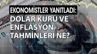 Piyasaların gözü kulağı verilerde: Uzmanlardan yeni enflasyon ve kur tahminleri geldi