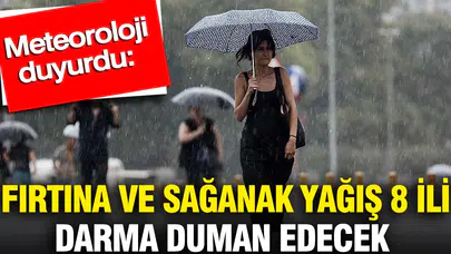 Meteoroloji'den 8 kente kritik uyarı: Hazırlıksız yakalanmayın
