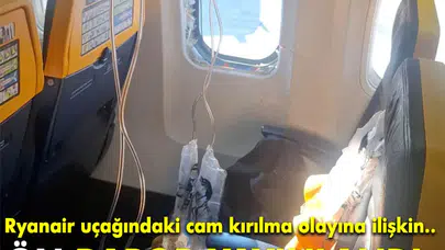 Ryanair uçağındaki cam patlamasıyla ilgili ön rapor açıklandı
