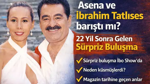Asena ve İbrahim Tatlıses Barıştı mı? 22 Yıl Sonra Gelen Sürpriz Buluşma