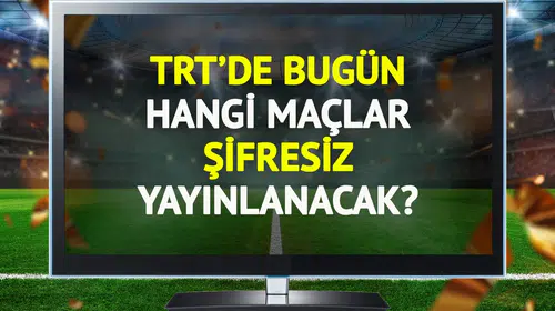 TRT’de Bugün Hangi Maçlar Şifresiz Yayınlanacak? (11 Ocak Pazar)