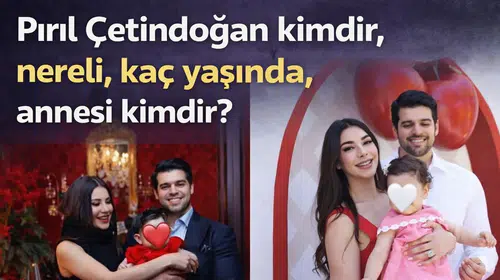 Pırıl Çetindoğan kimdir, nereli, kaç yaşında, annesi kimdir?