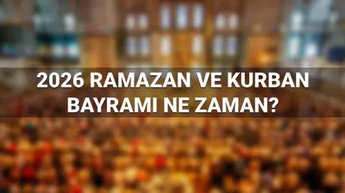 2026 Ramazan ve Kurban Bayramı Ne Zaman? Hangi Günlere Denk Geliyor, Kaç Gün Tatil Var?