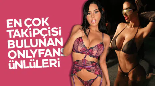 OnlyFans’te En Çok Takipçisi Olan Kadınlar