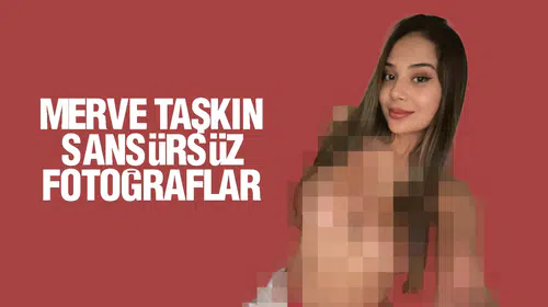 Merve Taşkın OnlyFans fotoğrafları sansürsüz! Merve Taşkın sansürsüz foto